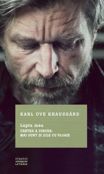 Mai sunt și zile cu ploaie. Lupta mea (Vol. 5) - Hardcover - Karl Ove Knausgård