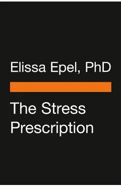 The Stress Prescription: Seven Days to More Joy and Ease