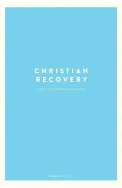 Christian Recovery: A Twelve-Step Approach to Discipleship