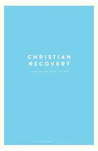 Christian Recovery: A Twelve-Step Approach to Discipleship