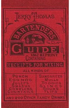 Jerry Thomas Bartenders Guide 1862 Reprint: How to Mix Drinks, or the Bon Vivant's Companion