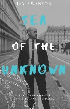 Sea of the Unknown: Monsters and Mishaps on my Journey to Paris