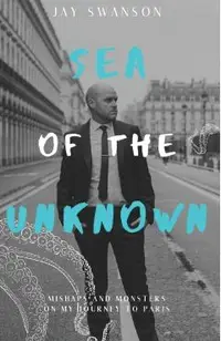 Sea of the Unknown: Monsters and Mishaps on my Journey to Paris