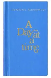A Day at a Time Gamblers Anonymous: Gamblers Anonymous