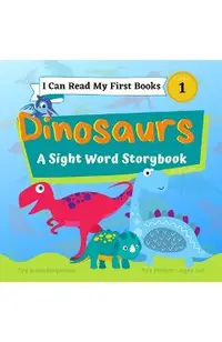I Can Read My First Books: Dinosaurs - A Pre-Primer Sight Words Storybook: Pre K - Kindergarten, Ages 3-5, Pre Level 1