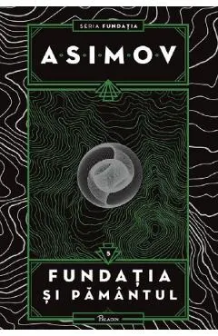 Fundatia si Pamantul. Seria Fundatia Vol.5