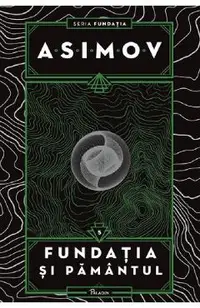Fundatia si Pamantul. Seria Fundatia Vol.5