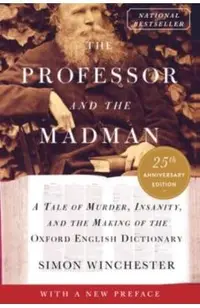 The Professor and the Madman: A Tale of Murder, Insanity, and the Making of the Oxford English Dictionary