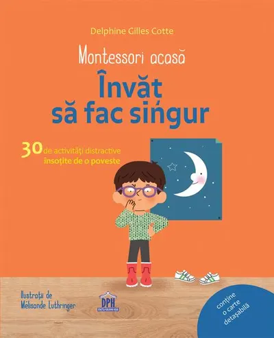 Montessori acasă. Învăț să fac singur - Hardcover - Delphine Gilles Cotte