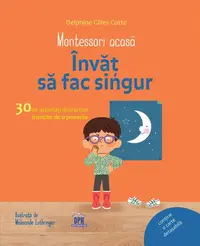 Montessori acasă. Învăț să fac singur - Hardcover - Delphine Gilles Cotte