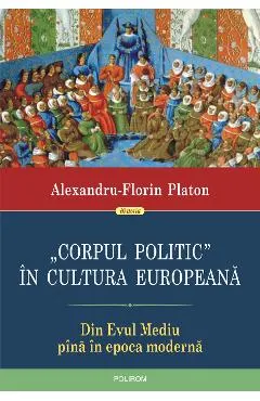 eBook Corpul politic in cultura europeana. Din Evul Mediu pina in epoca moderna