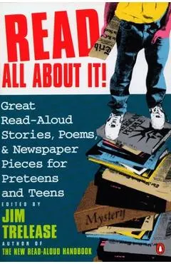 Read All about It!: Great Read-Aloud Stories, Poems, and Newspaper Pieces for Preteens and Teens