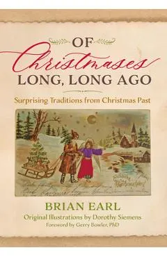 Of Christmases Long, Long Ago: Surprising Traditions from Christmas Past