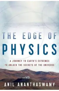 The Edge of Physics: A Journey to Earth's Extremes to Unlock the Secrets of the Universe