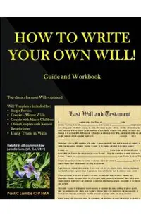 HOW TO WRITE YOUR OWN WILL! Guide and Workbook