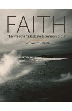 Faith: The Preacher's Outline & Sermon Bible: King James Version