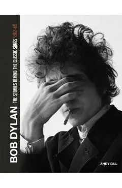 Bob Dylan: The Stories Behind the Songs 1962-68
