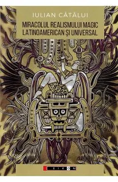 Miracolul realismului magic latinoamerican si universal: Perspective literare si filosofice