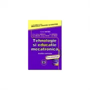 Tehnologie si educatie mecatronica. Auxiliar curricular, liceu tehnologic - Silviu Cristian Mirescu, Vistrian Maties, Dan Mandru, Radu Balan, Olimpiu