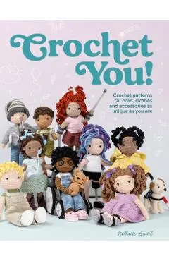 Crochet You!: Crochet Patterns for Dolls, Clothes and Accessories as Unique as You Are