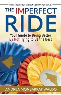 The Imperfect Ride: Your Guide to Being Better by Not Trying to Be the Best