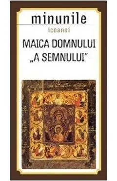 Minunile Icoanei Maica Domnului A Semnului