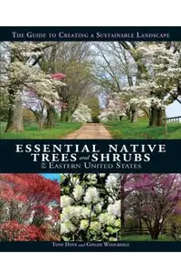 Essential Native Trees and Shrubs for the Eastern United States: The Guide to Creating a Sustainable Landscape
