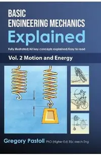 Basic Engineering Mechanics Explained, Volume 2: Motion and Energy