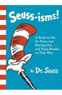 Seuss-Isms!: A Guide to Life for Those Just Starting Out...and Those Already on Their Way
