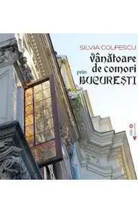 Vanatoare de comori prin Bucuresti Vol.1