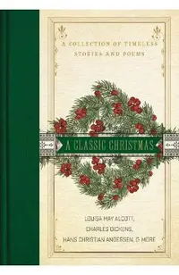 A Classic Christmas: A Collection of Timeless Stories and Poems