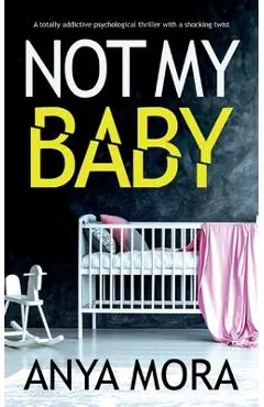 Not My Baby: A totally addictive psychological thriller with a shocking twist