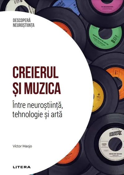 Creierul si muzica. Intre neurostiinta, tehnologie si arta. Volumul 39. Descopera Neurostiinta