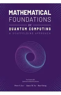 Mathematical Foundations of Quantum Computing: A Scaffolding Approach