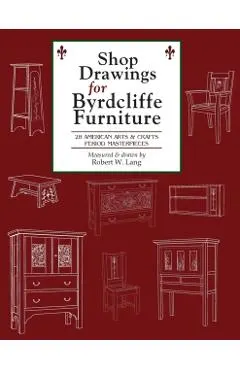 Shop Drawings for Byrdcliffe Furniture: 28 Masterpieces American Arts & Crafts Furniture