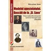 Modelul apostolatului. Dascalii de la "Sf. Sava". Volum dedicat bicentenarului scolii lui Gheorghe Lazar (1818-2018)