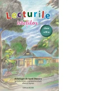 Lecturile istetilor. Antologie de texte literare, clasa a III-a