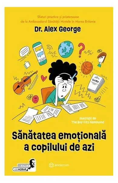 Sănătatea emoțională a copilului de azi - Paperback brosat - Dr. Alex George