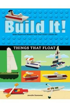 Build It! Things That Float: Make Supercool Models with Your Favorite Lego(r) Parts