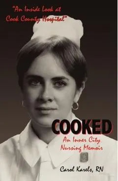 Cooked: An Inner City Nursing Memoir