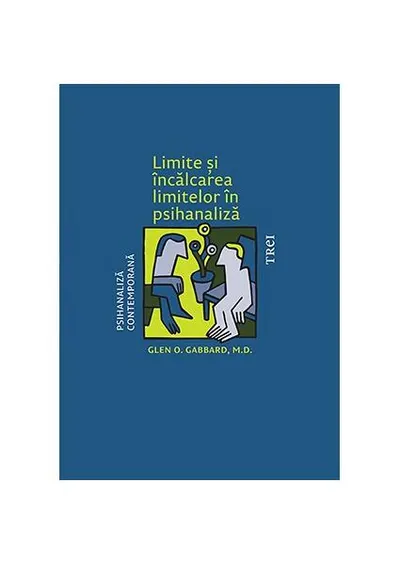 Limite și încălcarea limitelor în psihanaliză - Paperback brosat - Glen O. Gabbard