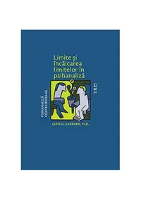Limite și încălcarea limitelor în psihanaliză - Paperback brosat - Glen O. Gabbard