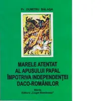 Marele atentat al apusului papal impotriva independentei daco-romanilor