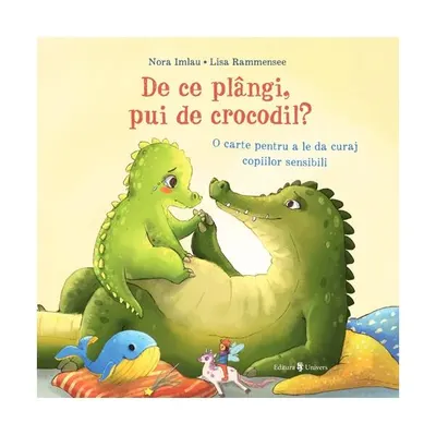 De ce plângi, pui de crocodil? - Hardcover - Nora Imlau