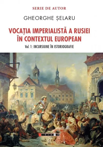 Vocatia imperialista a Rusiei in contextul european (vol. 1): Incursiune in istoriografie