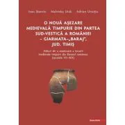 O noua asezare medievala timpurie din partea sud-vestica a Romaniei Giarmata "Baraj", Judetul Timis alaturi de o examinare a locuirii medievale timp