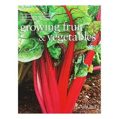 A practical guide to growing vegetables, fruit & herbs, Richard Bird