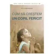 Cum sa crestem un copil fericit