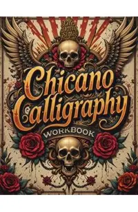 Chicano Calligraphy Workbook: A Street Art Lettering Guide in Mexican Urban Script - Step-by-Step Practice for Beginners and Fans of Latino Style Typo