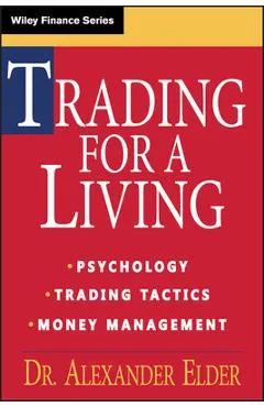 Trading for a Living: Psychology, Trading Tactics, Money Management